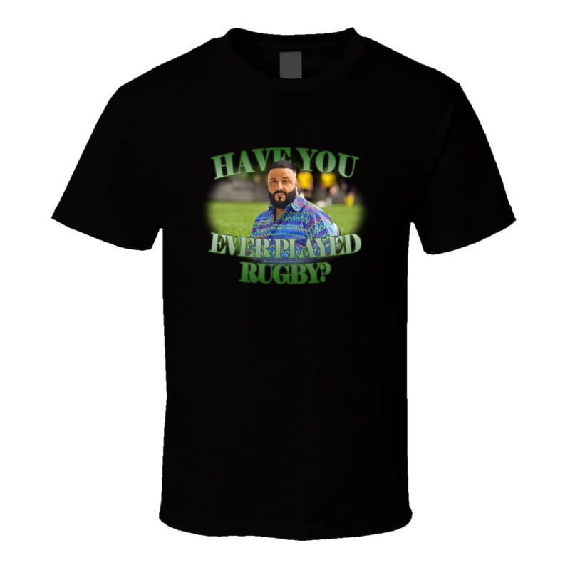 Have You Ever Played Rugby Dj Khaled Funny Meme Joke T Shirt - 1.jpg