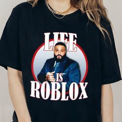 life is roblox dj khaled funny meme joke tshirt, dj khaled hiphop sweatshirt,  dj khaled golf hoodie, funny rap shirt, a