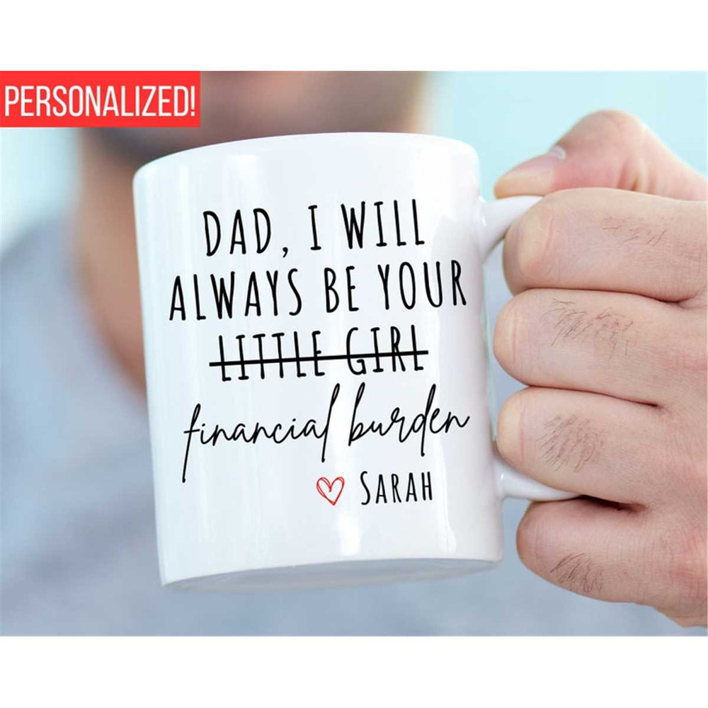 MR-2172023165253-dad-i-will-always-be-your-financial-burden-mug-funny-fathers-image-1.jpg