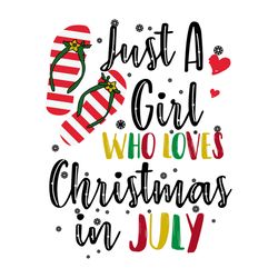 Just A Girl Who Loves Christmas In July, Summer, summer svg, christmas, july, girl, gift for girl,Png, Dxf, Eps