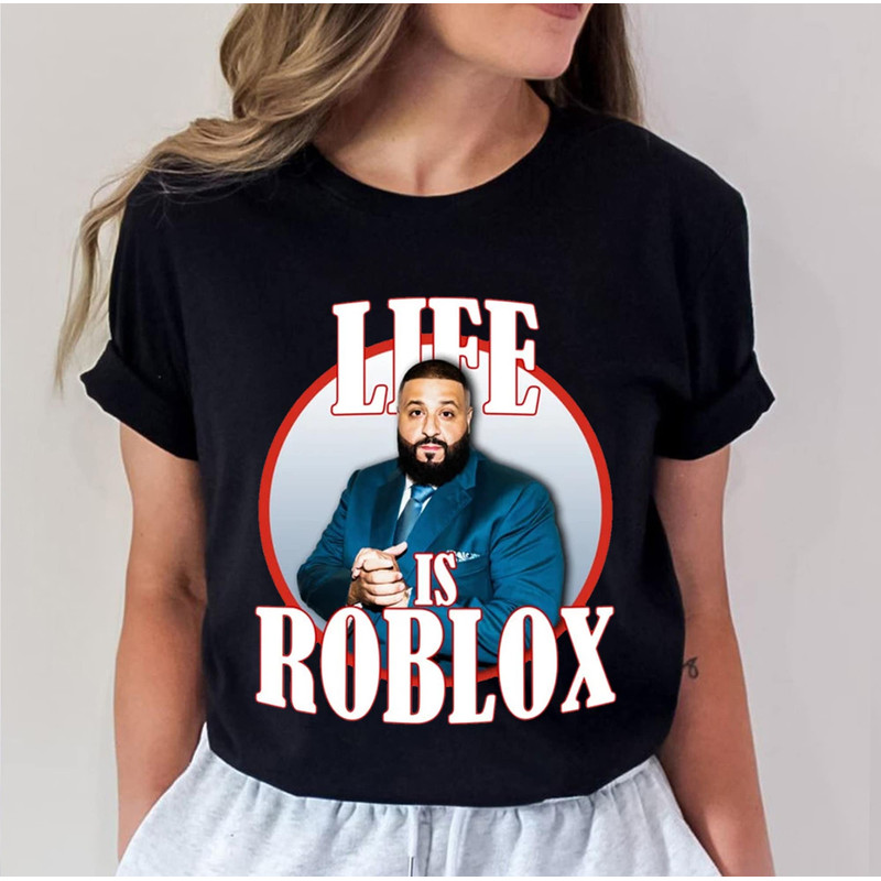 Life Is Roblox Dj Khaled Funny Meme Joke TShirt, Dj Khaled Shirt, Dj Khaled Golf T shirt, All The Way Up Tee - 1.jpg