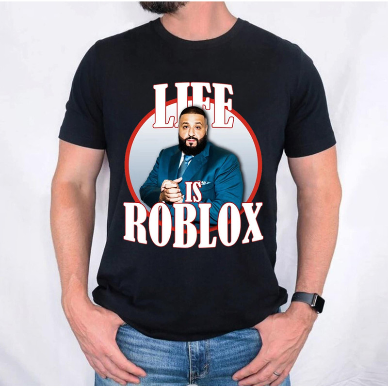 Life Is Roblox Dj Khaled Funny Meme Joke TShirt, Dj Khaled Shirt, Dj Khaled Golf T shirt, All The Way Up Tee - 4.jpg