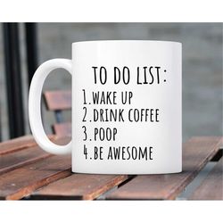 to do list wake up drink coffee poop be awesome funny quote coffee mug, motivational mug, fun mugs, funny gift, mug gift