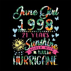 June girl, 1998, 21 years old, sunshine, little hurricane, born on june, june birthday, birthday party, svg birthday png