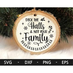 deck the halls and not your family svg, christmas ornaments svg, deck the halls svg, funny christmas, dxf, png, eps, svg