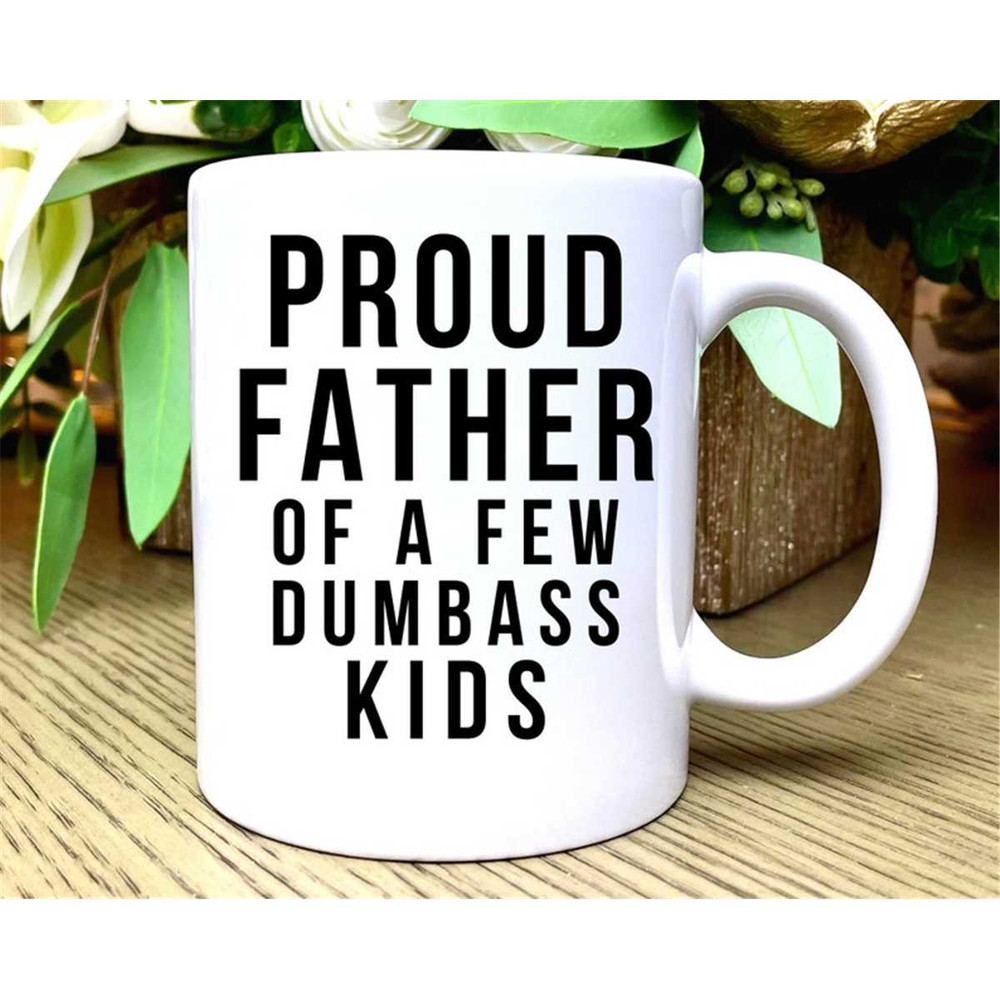 MR-217202317197-proud-father-of-a-few-dumbass-kids-fathers-day-gift-mug-mens-image-1.jpg