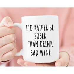 wine lovers gift - funny wine coffee mug, i'd rather be sober than drink bad wine, sarcastic coffee mug, funny office gi