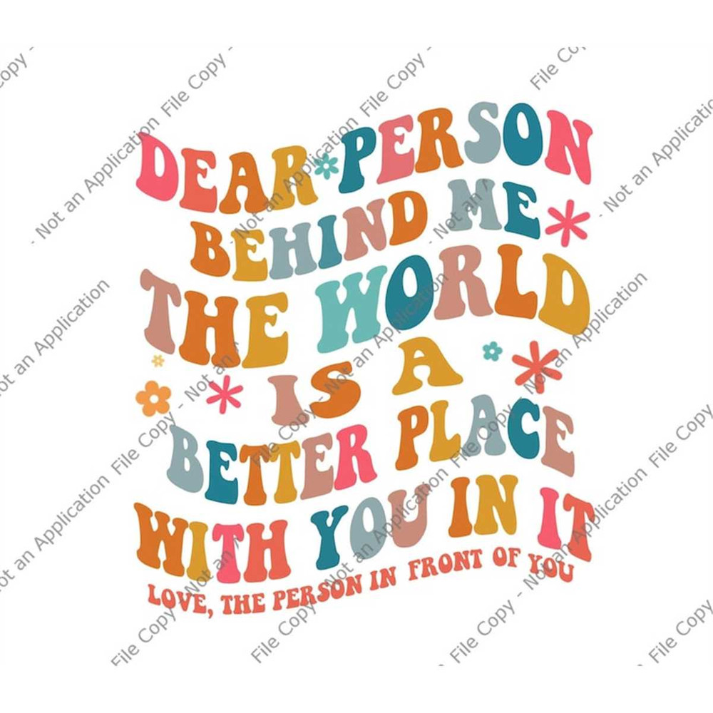MR-217202317356-dear-person-behind-me-the-world-is-a-better-place-with-you-in-image-1.jpg
