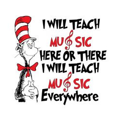 dr seuss i will teach music here or there svg, dr seuss svg, cat in the hat svg, dr seuss quotes, teach here or there, t