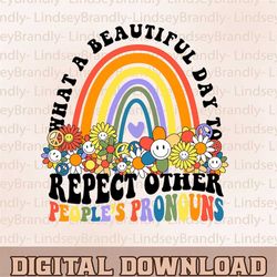 what a beautiful day to respect other people's pronouns png, gay rights png, reproductive rights png
