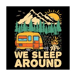 we sleep around svg, trending svg, camping svg, camper svg, go camping svg, camp life svg, mountain svg, forest svg, cam