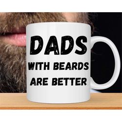 dads with beards are better mug, fathers day mug, fathers day gift from daughter son wife