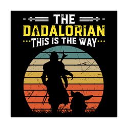 The Dadalorian This Is The Way Svg, Trending Svg, Star Wars Svg, The Mandalorian Svg, Mandalorian Svg, Baby Yoda Svg, Yo