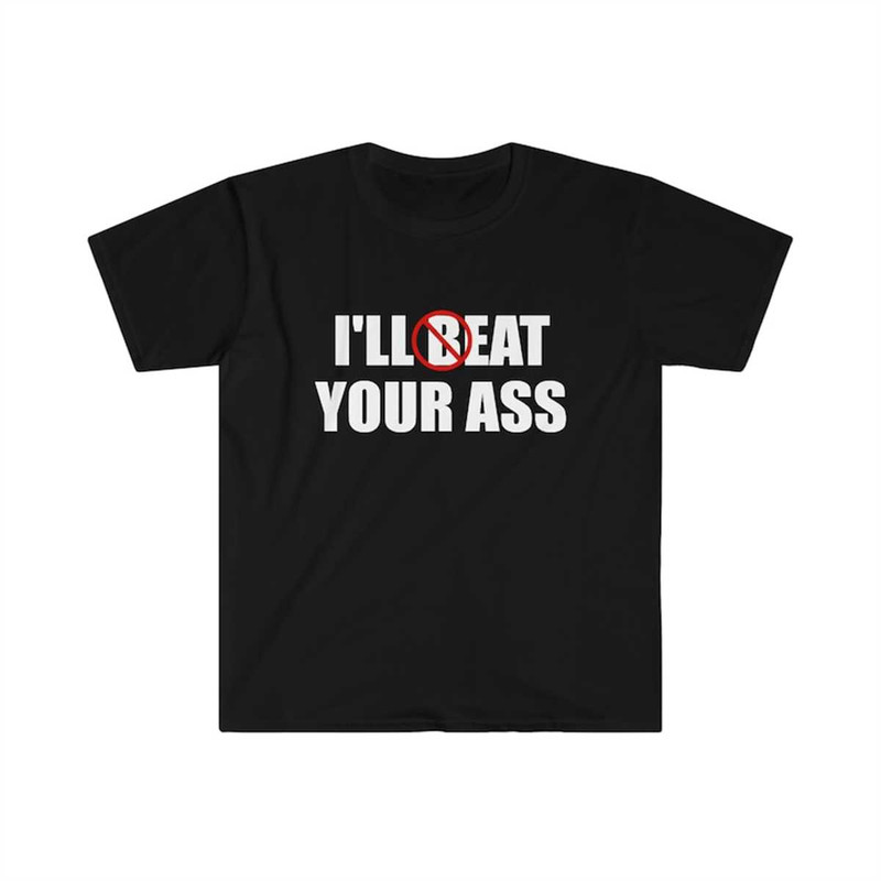 MR-217202319456-funny-meme-tshirt-ill-beat-eat-your-ass-pun-joke-tee-image-1.jpg