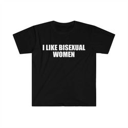 funny meme tshirt, i like bisexual women joke tee, gift shirt