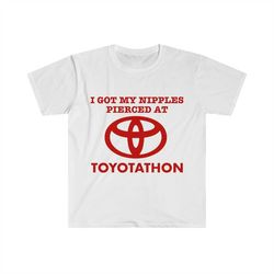 i got my nipples pierced at toyotathon funny meme t shirt