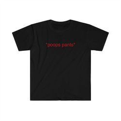 funny meme tshirt - *poops pants* oddly specific tee - gift shirt