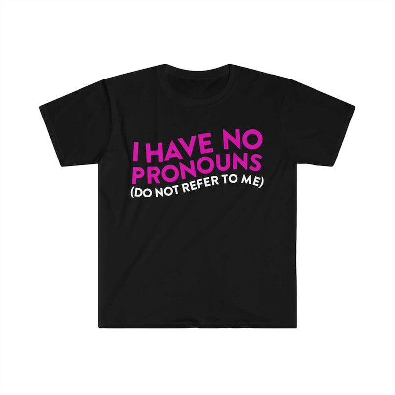 MR-217202320141-i-have-no-pronouns-do-not-refer-to-me-funny-meme-t-shirt-image-1.jpg