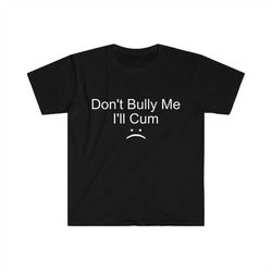 don't bully me... meme tee