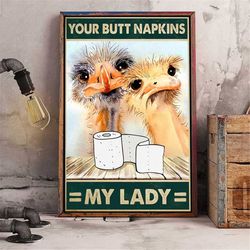 ostrich your butt napkins my lady poster, funny comedy animal art print, funny ostrick wall art decor