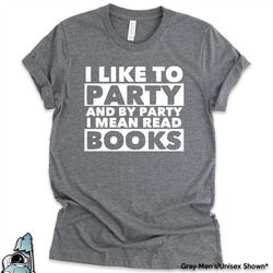 reading shirt, book shirts, librarian shirt, by party i mean read books, teacher shirts, reader gifts, love reading, int