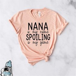 nana is my name spoiling is my game shirt, nana gifts, grandma gifts, grandparent baby announcement, grandma shirt, moth