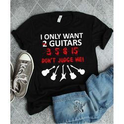 guitarist gift, guitar player shirt, guitar shirt, guitarist shirt, guitar player gift, funny shirts, only want guitars,