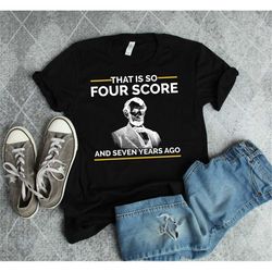 lincoln shirt, history shirt, history gift, historian shirt, history teacher shirt, history teacher gift, four score sev