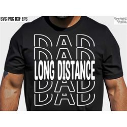 long distance dad | running svgs | cross country pngs | runner shirt designs | run tshirt quotes | track and field cut f