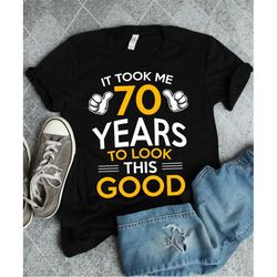 70th birthday gift, 70 years old shirt, seventy years birthday gift, funny 70 birthday party shirt, took me 70 years to