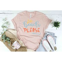 beach please shirt, funny shirt, summer shirts, beach shirts, sunset shirt, cute vacation shirt, women tee, shirt for be