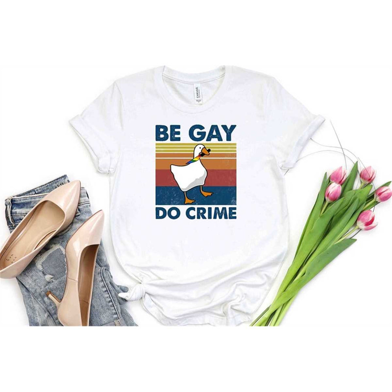 MR-227202325835-be-gay-do-crime-t-shirt-be-gay-shirt-funny-duck-goose-shirt-image-1.jpg