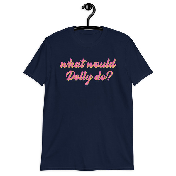 Dolly Parton What Would Dolly Do T-Shirt.jpg