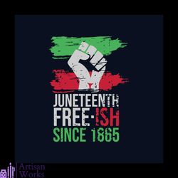 juneteenth free ish since 1865 svg, juneteenth svg, juneteenth svg, independence day svg, freedom svg, juneteenth 1865 s