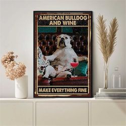 american bulldog and wine make everything fine poster, funny bulldog sitting on sofa print art, dog with wine wall art,