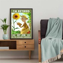 i'm retired my job is to collect books poster, old lady reading book print art, book lover gift, reading poster wall dec