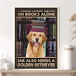 woman cannot survive on books alone she also needs a golden retriever poster, funny dog with books print, bookish gift,