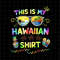MR-227202383638-this-is-my-hawaiian-shirt-png-hawaiian-shirt-png-last-day-of-image-1.jpg