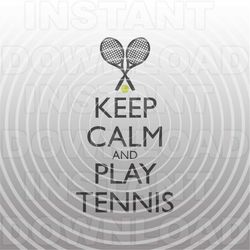keep calm and play tennis svg file,tennis racket svg -commercial & personal use- cricut,silhouette,cameo,vinyl decal,hea