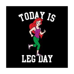 Today Is Leg Day Ariel Little Mermaid Run Gym Svg, Disney Svg, Leg Day Svg, Ariel Svg, Gym Svg, Childrens Gift Svg, Frie
