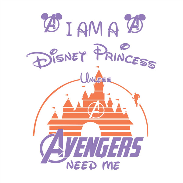 I Am A Disney Princess Unless Avengers Need Me Shirt Svg Fu