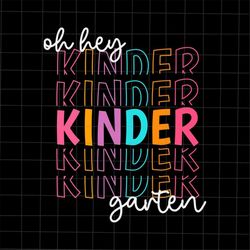 oh hey kindergarten svg, back to school svg, fist day of school svg, teacher quote svg, back to school quote svg