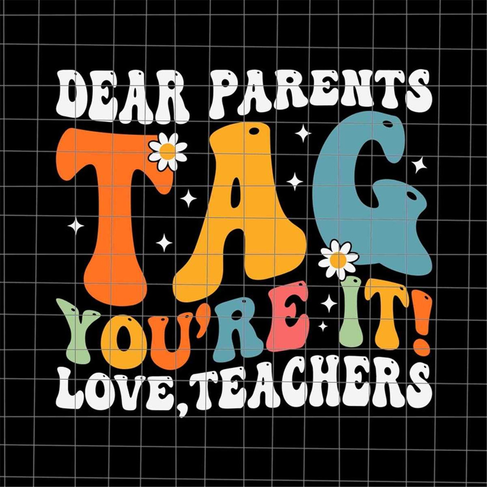MR-227202394540-dear-parents-tag-youre-it-love-teachers-svg-last-day-of-image-1.jpg