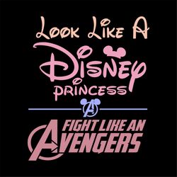 Look Like A Disney Princess Fighting Like An Avengers Shirt Svg, Disney Princess, Disney World Svg, Disney Shirts, Svg,