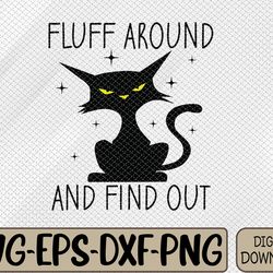 funny cat, fluff around and find out cat owner lover cat svg, eps, png, dxf, digital download