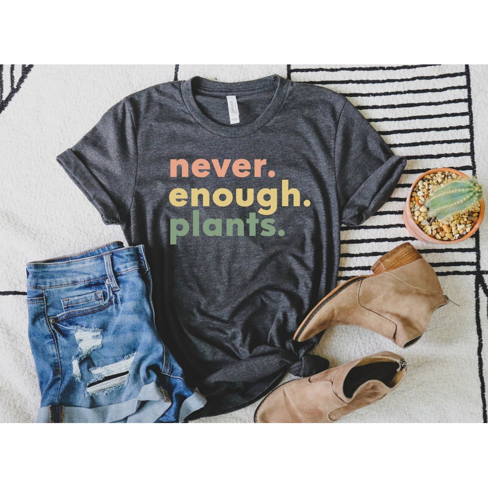 Plant Shirt, Plant Lover Gift, Plant Lover Shirt, Gardening Shirt, Plant T Shirt, Never Enough Plants Shirt, Gardening Gift - 1.jpg