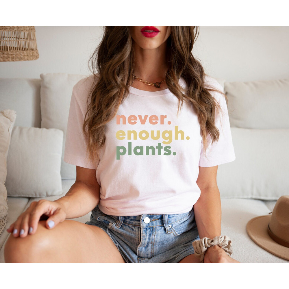 Plant Shirt, Plant Lover Gift, Plant Lover Shirt, Gardening Shirt, Plant T Shirt, Never Enough Plants Shirt, Gardening Gift - 3.jpg