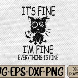 its fine im fine everythings fine funny cat svg, eps, png, dxf, digital download