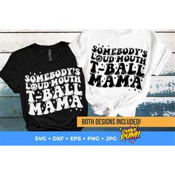 somebody's loud mouth t-ball mama svg png, t-ball mom svg png, funny t-ball shirt, t-ball cut files