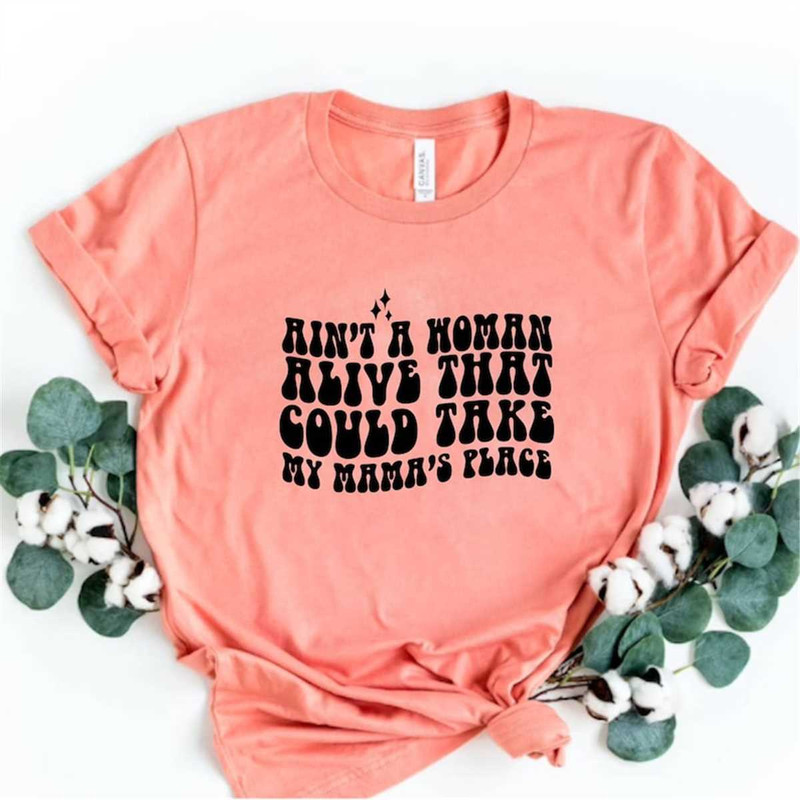 MR-2272023122639-aint-a-woman-alive-that-could-take-my-mamas-place-shirt-image-1.jpg